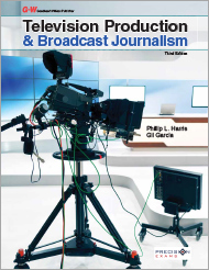 Television Production & Broadcast Journalism, 3rd Edition