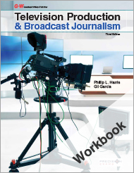 Television Production & Broadcast Journalism, 3rd Edition, Workbook