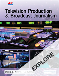Television Production and Broadcast Journalism 4e, EXPLORE CHAPTER